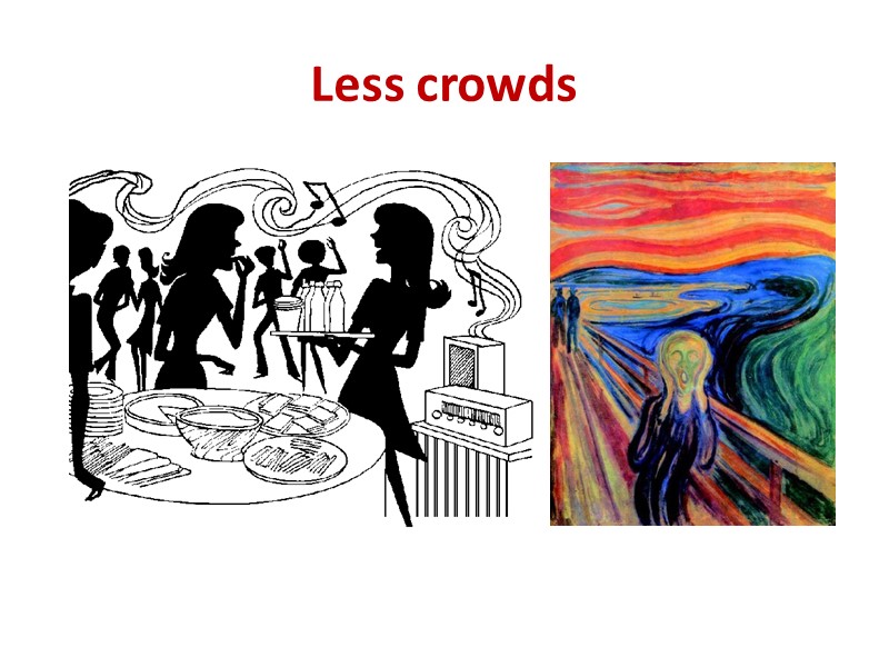 Less crowds